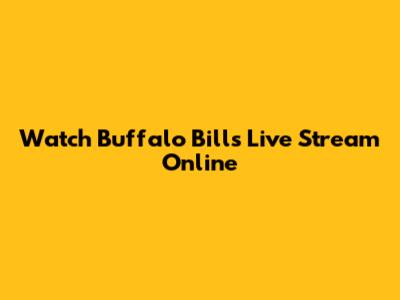 Watch Buffalo Bills Live Stream Online