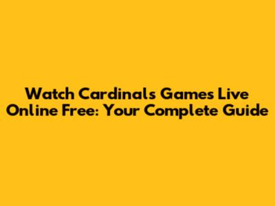 Watch Cardinals Games Live Online Free: Your Complete Guide