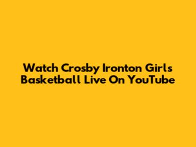 Watch Crosby Ironton Girls Basketball Live On YouTube