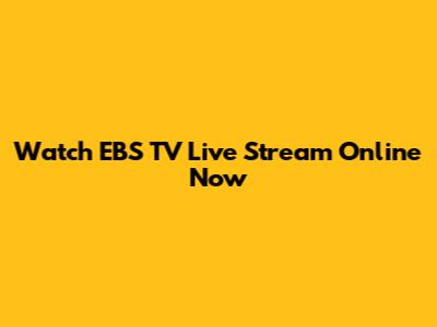 Watch EBS TV Live Stream Online Now