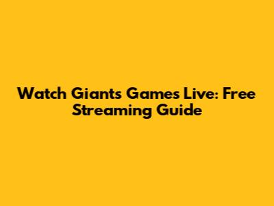 Watch Giants Games Live: Free Streaming Guide