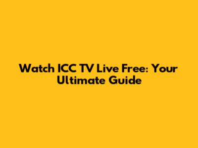 Watch ICC TV Live Free: Your Ultimate Guide