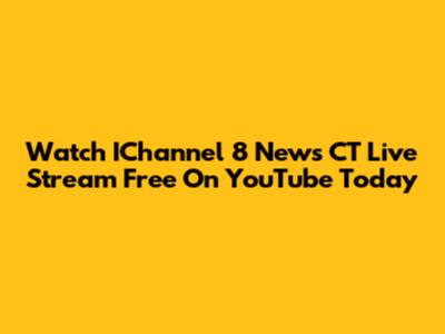Watch IChannel 8 News CT Live Stream Free On YouTube Today