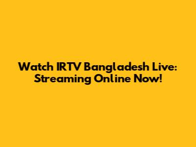 Watch IRTV Bangladesh Live: Streaming Online Now!