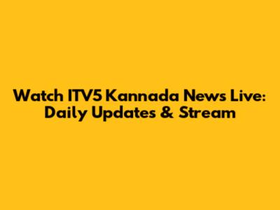 Watch ITV5 Kannada News Live: Daily Updates & Stream