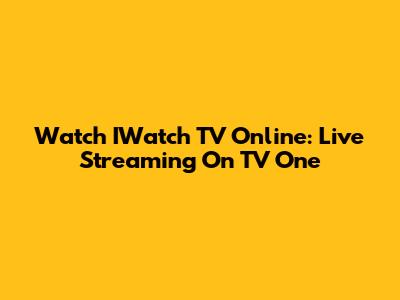 Watch IWatch TV Online: Live Streaming On TV One