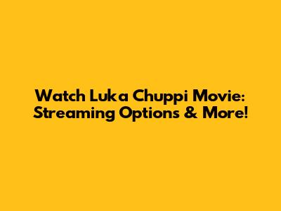 Watch Luka Chuppi Movie: Streaming Options & More!