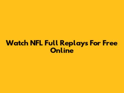 Watch NFL Full Replays For Free Online