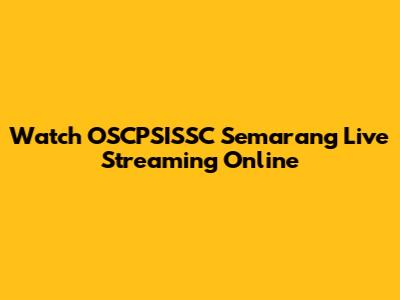 Watch OSCPSISSC Semarang Live Streaming Online
