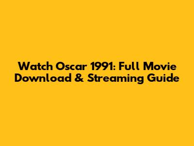 Watch Oscar 1991: Full Movie Download & Streaming Guide