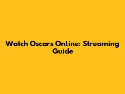 Watch Oscars Online: Streaming Guide
