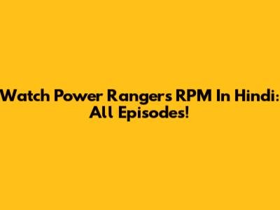 Watch Power Rangers RPM In Hindi: All Episodes!