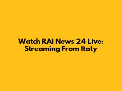 Watch RAI News 24 Live: Streaming From Italy