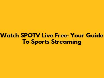 Watch SPOTV Live Free: Your Guide To Sports Streaming