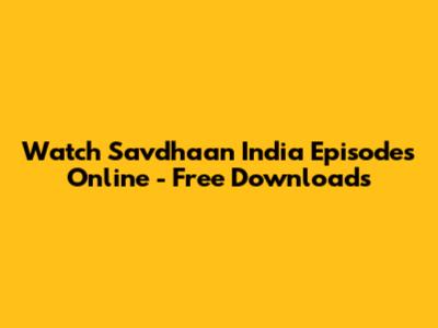 Watch Savdhaan India Episodes Online - Free Downloads