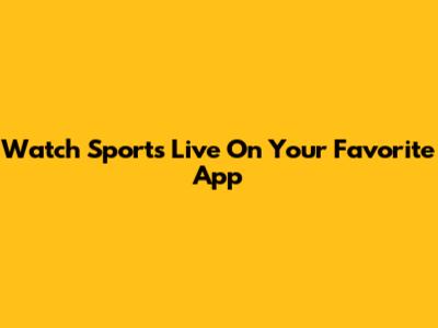 Watch Sports Live On Your Favorite App