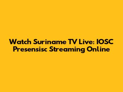 Watch Suriname TV Live: IOSC Presensisc Streaming Online