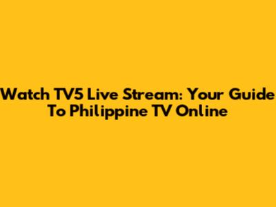 Watch TV5 Live Stream: Your Guide To Philippine TV Online