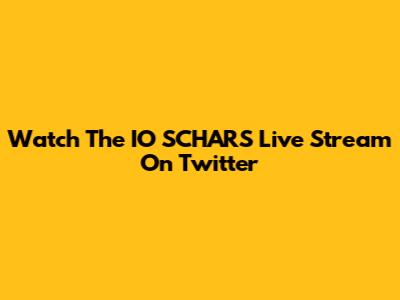 Watch The IO SCHARS Live Stream On Twitter