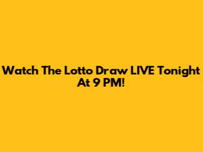 Watch The Lotto Draw LIVE Tonight At 9 PM!