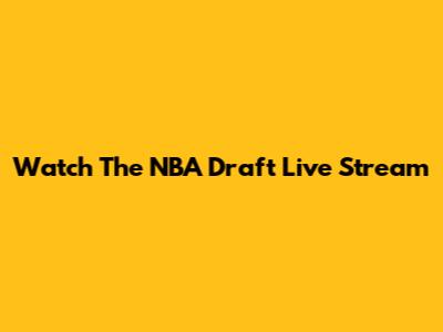 Watch The NBA Draft Live Stream