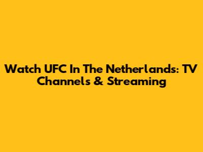 Watch UFC In The Netherlands: TV Channels & Streaming