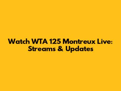 Watch WTA 125 Montreux Live: Streams & Updates