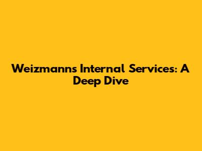 Weizmann's Internal Services: A Deep Dive