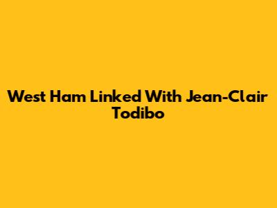 West Ham Linked With Jean-Clair Todibo