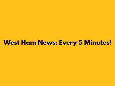 West Ham News: Every 5 Minutes!