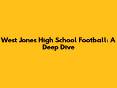 West Jones High School Football: A Deep Dive