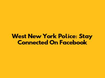 West New York Police: Stay Connected On Facebook