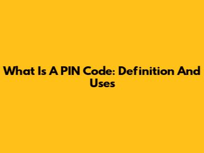 What Is A PIN Code: Definition And Uses