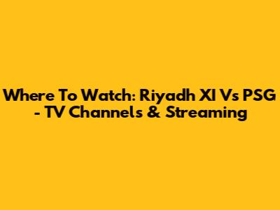 Where To Watch: Riyadh XI Vs PSG - TV Channels & Streaming