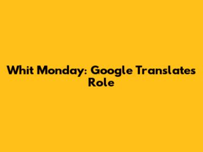 Whit Monday: Google Translate's Role