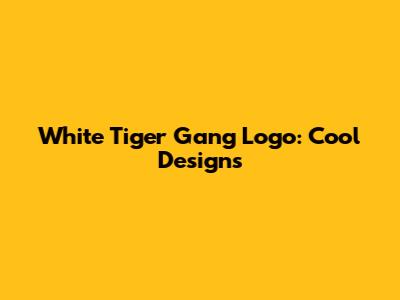 White Tiger Gang Logo: Cool Designs