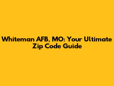 Whiteman AFB, MO: Your Ultimate Zip Code Guide