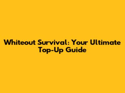 Whiteout Survival: Your Ultimate Top-Up Guide