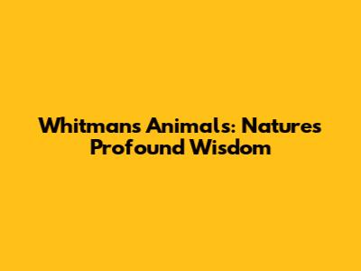 Whitman's 'Animals': Nature's Profound Wisdom
