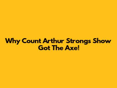 Why Count Arthur Strong's Show Got The Axe!