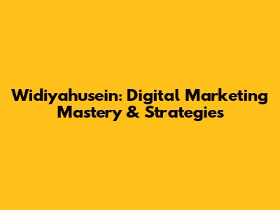 Widiyahusein: Digital Marketing Mastery & Strategies