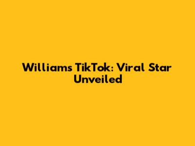 William's TikTok: Viral Star Unveiled
