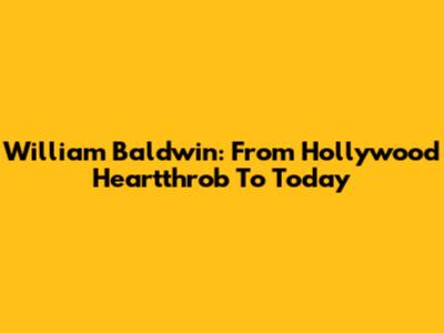 William Baldwin: From Hollywood Heartthrob To Today