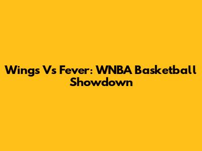 Wings Vs Fever: WNBA Basketball Showdown