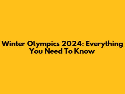 Winter Olympics 2024: Everything You Need To Know
