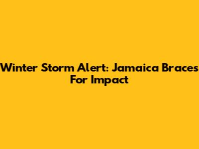 Winter Storm Alert: Jamaica Braces For Impact