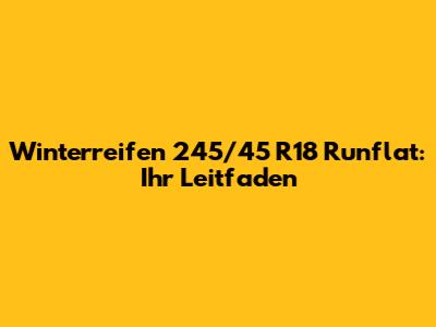Winterreifen 245/45 R18 Runflat: Ihr Leitfaden