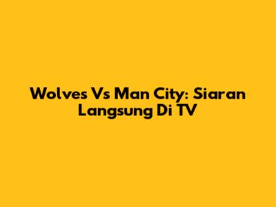 Wolves Vs Man City: Siaran Langsung Di TV