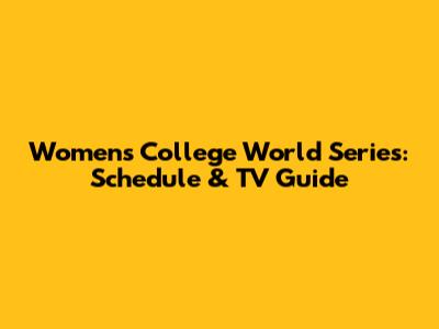 Women's College World Series: Schedule & TV Guide
