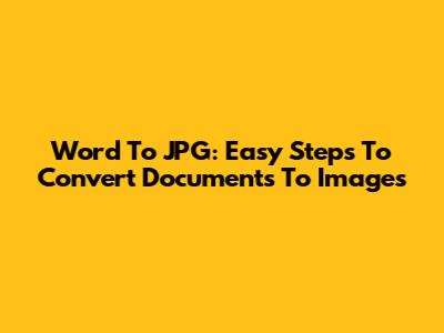 Word To JPG: Easy Steps To Convert Documents To Images